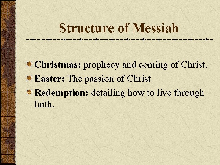 Structure of Messiah Christmas: prophecy and coming of Christ. Easter: The passion of Christ