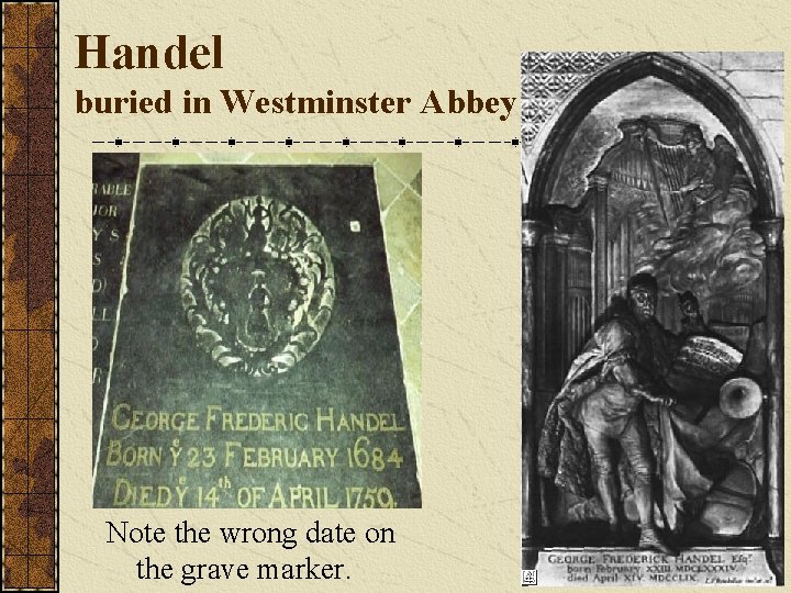 Handel buried in Westminster Abbey Note the wrong date on the grave marker. 