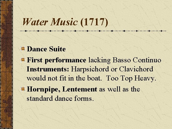 Water Music (1717) Dance Suite First performance lacking Basso Continuo Instruments: Harpsichord or Clavichord