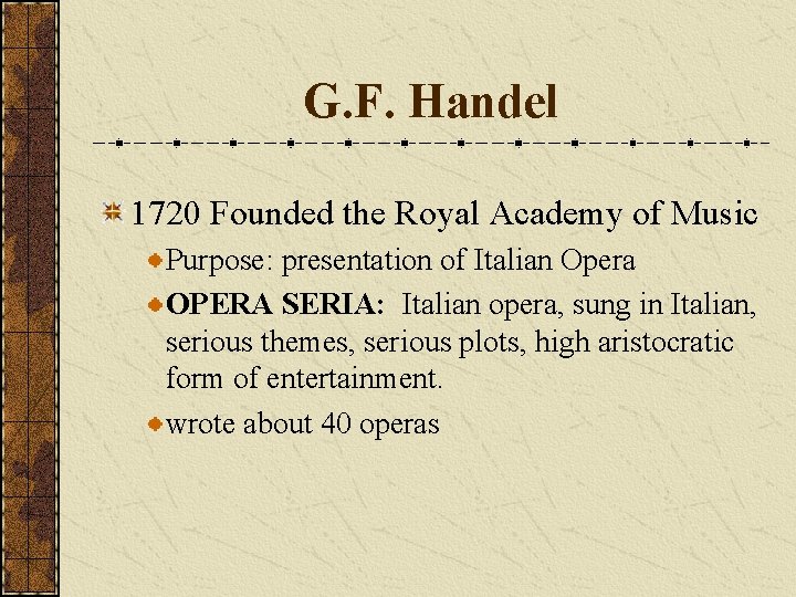 G. F. Handel 1720 Founded the Royal Academy of Music Purpose: presentation of Italian