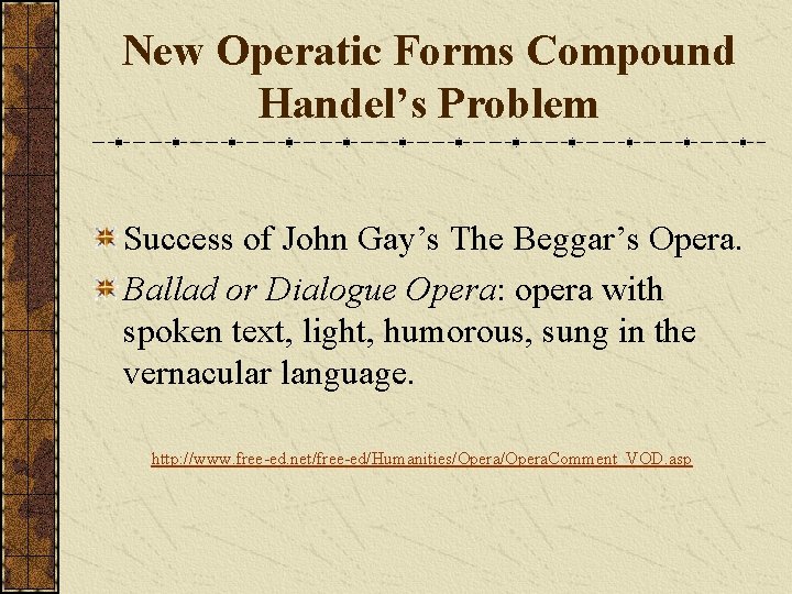 New Operatic Forms Compound Handel’s Problem Success of John Gay’s The Beggar’s Opera. Ballad
