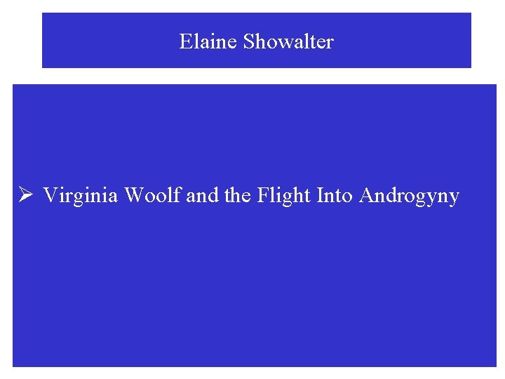Elaine Showalter Ø Virginia Woolf and the Flight Into Androgyny 