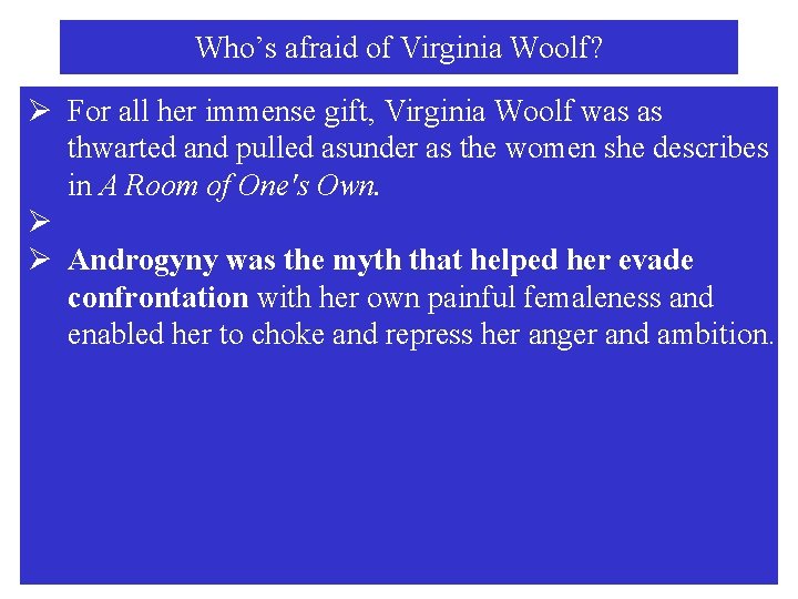 Who’s afraid of Virginia Woolf? Ø For all her immense gift, Virginia Woolf was