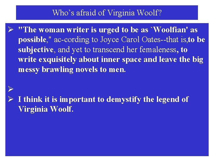 Who’s afraid of Virginia Woolf? Ø "The woman writer is urged to be as