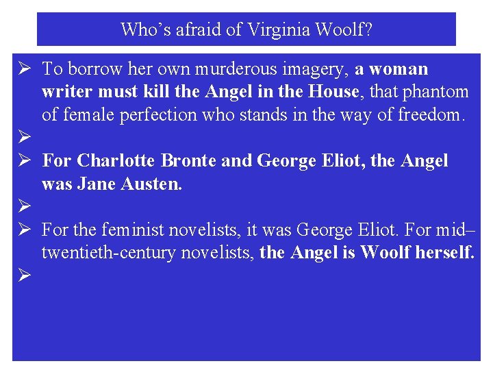 Who’s afraid of Virginia Woolf? Ø To borrow her own murderous imagery, a woman