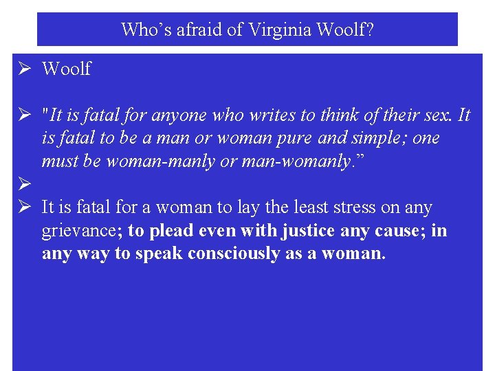 Who’s afraid of Virginia Woolf? Ø Woolf Ø "It is fatal for anyone who