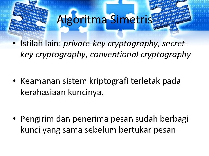 Algoritma Simetris • Istilah lain: private-key cryptography, secretkey cryptography, conventional cryptography • Keamanan sistem Algoritma Simetris • Istilah lain: private-key cryptography, secretkey cryptography, conventional cryptography • Keamanan sistem