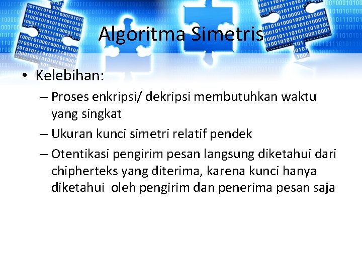 Algoritma Simetris • Kelebihan: – Proses enkripsi/ dekripsi membutuhkan waktu yang singkat – Ukuran Algoritma Simetris • Kelebihan: – Proses enkripsi/ dekripsi membutuhkan waktu yang singkat – Ukuran