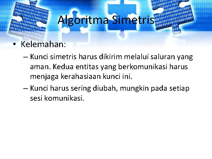 Algoritma Simetris • Kelemahan: – Kunci simetris harus dikirim melalui saluran yang aman. Kedua Algoritma Simetris • Kelemahan: – Kunci simetris harus dikirim melalui saluran yang aman. Kedua