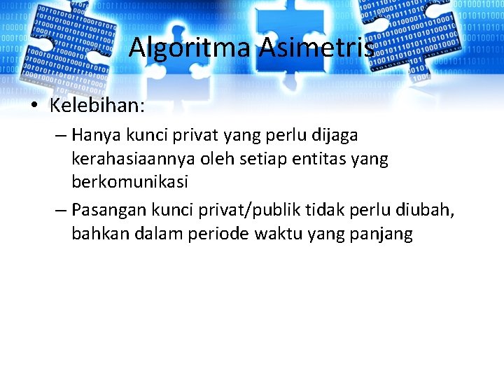 Algoritma Asimetris • Kelebihan: – Hanya kunci privat yang perlu dijaga kerahasiaannya oleh setiap Algoritma Asimetris • Kelebihan: – Hanya kunci privat yang perlu dijaga kerahasiaannya oleh setiap