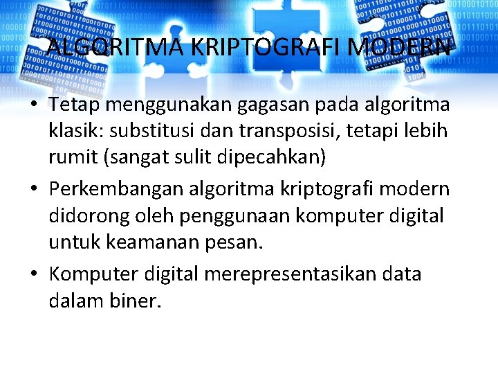 ALGORITMA KRIPTOGRAFI MODERN • Tetap menggunakan gagasan pada algoritma klasik: substitusi dan transposisi, tetapi ALGORITMA KRIPTOGRAFI MODERN • Tetap menggunakan gagasan pada algoritma klasik: substitusi dan transposisi, tetapi