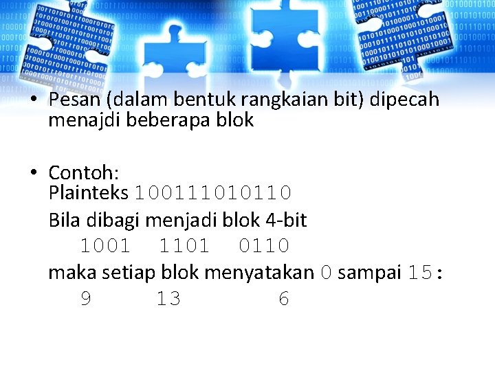 • Pesan (dalam bentuk rangkaian bit) dipecah menajdi beberapa blok • Contoh: Plainteks • Pesan (dalam bentuk rangkaian bit) dipecah menajdi beberapa blok • Contoh: Plainteks