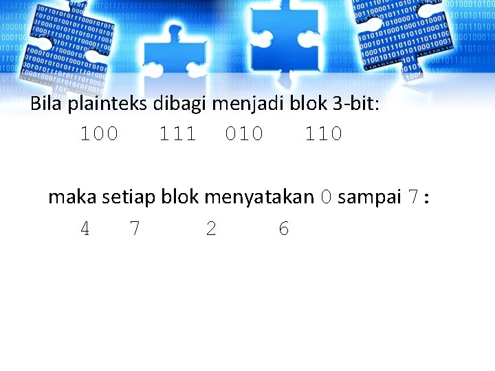 Bila plainteks dibagi menjadi blok 3 -bit: 100 111 010 110 maka setiap blok Bila plainteks dibagi menjadi blok 3 -bit: 100 111 010 110 maka setiap blok