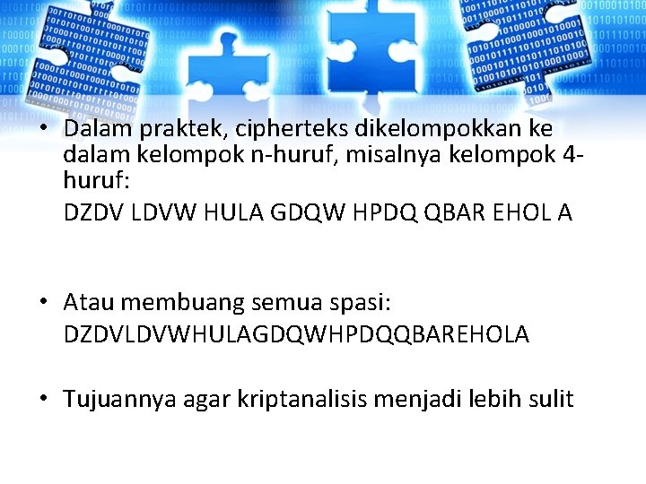 • Dalam praktek, cipherteks dikelompokkan ke dalam kelompok n-huruf, misalnya kelompok 4 huruf: • Dalam praktek, cipherteks dikelompokkan ke dalam kelompok n-huruf, misalnya kelompok 4 huruf: