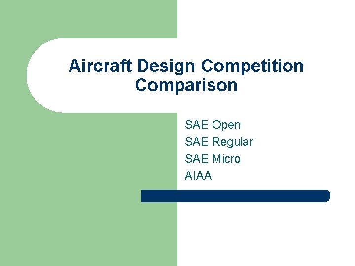 Aircraft Design Competition Comparison SAE Open SAE Regular SAE Micro AIAA 