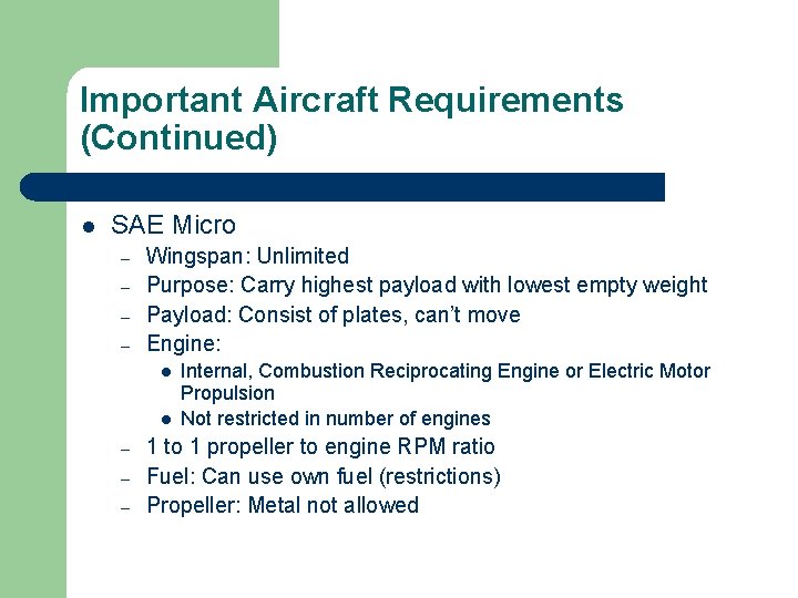 Important Aircraft Requirements (Continued) l SAE Micro – – Wingspan: Unlimited Purpose: Carry highest