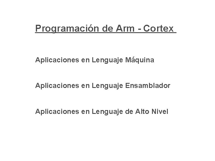 Programación de Arm - Cortex Aplicaciones en Lenguaje Máquina Aplicaciones en Lenguaje Ensamblador Aplicaciones Programación de Arm - Cortex Aplicaciones en Lenguaje Máquina Aplicaciones en Lenguaje Ensamblador Aplicaciones