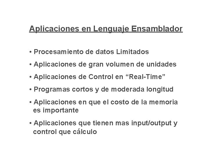 Aplicaciones en Lenguaje Ensamblador • Procesamiento de datos Limitados • Aplicaciones de gran volumen Aplicaciones en Lenguaje Ensamblador • Procesamiento de datos Limitados • Aplicaciones de gran volumen