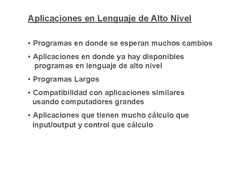 Aplicaciones en Lenguaje de Alto Nivel • Programas en donde se esperan muchos cambios Aplicaciones en Lenguaje de Alto Nivel • Programas en donde se esperan muchos cambios