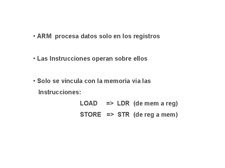 • ARM procesa datos solo en los registros • Las Instrucciones operan sobre • ARM procesa datos solo en los registros • Las Instrucciones operan sobre