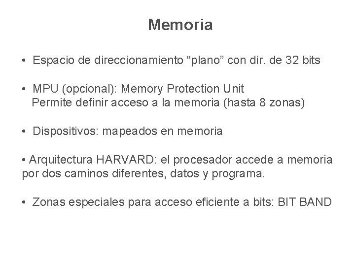 Memoria • Espacio de direccionamiento “plano” con dir. de 32 bits • MPU (opcional): Memoria • Espacio de direccionamiento “plano” con dir. de 32 bits • MPU (opcional):