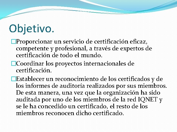 Objetivo. �Proporcionar un servicio de certificación eficaz, competente y profesional, a través de expertos