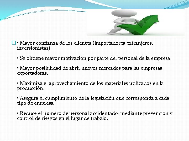 � • Mayor confianza de los clientes (importadores extranjeros, inversionistas) • Se obtiene mayor