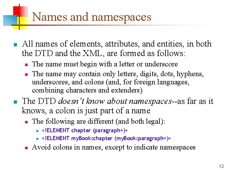 Names and namespaces n All names of elements, attributes, and entities, in both the