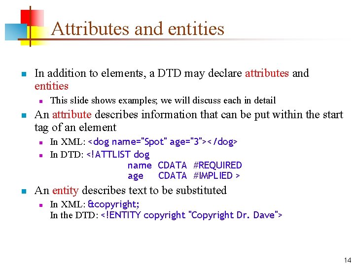 Attributes and entities n In addition to elements, a DTD may declare attributes and