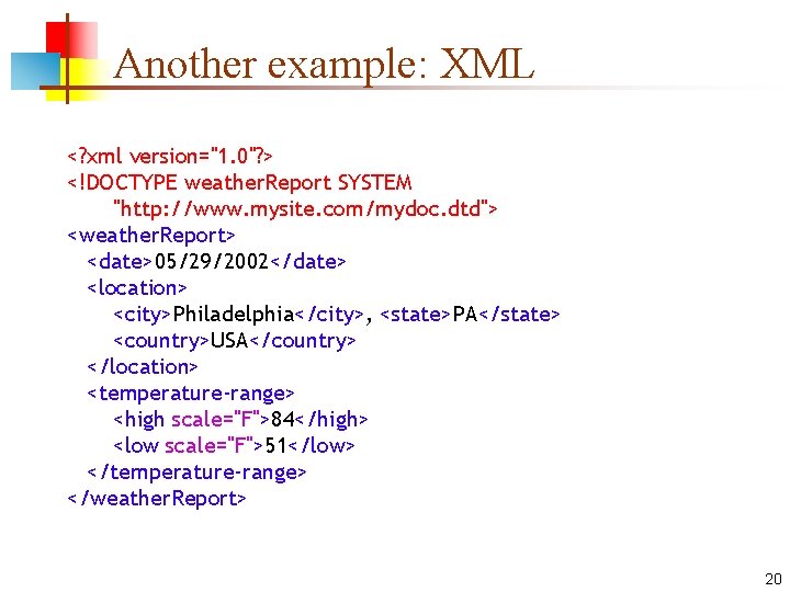 Another example: XML <? xml version="1. 0"? > <!DOCTYPE weather. Report SYSTEM "http: //www.