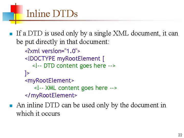Inline DTDs n If a DTD is used only by a single XML document,