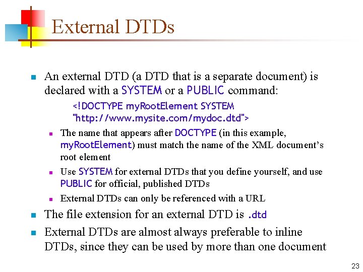 External DTDs n An external DTD (a DTD that is a separate document) is