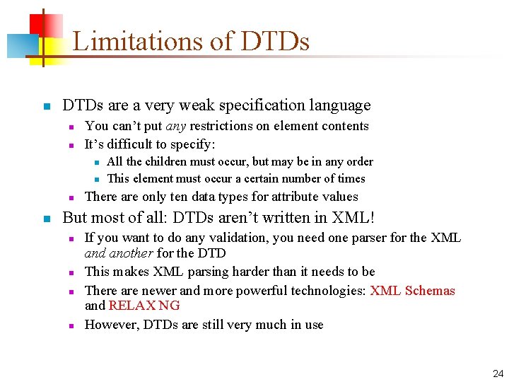 Limitations of DTDs n DTDs are a very weak specification language n n You