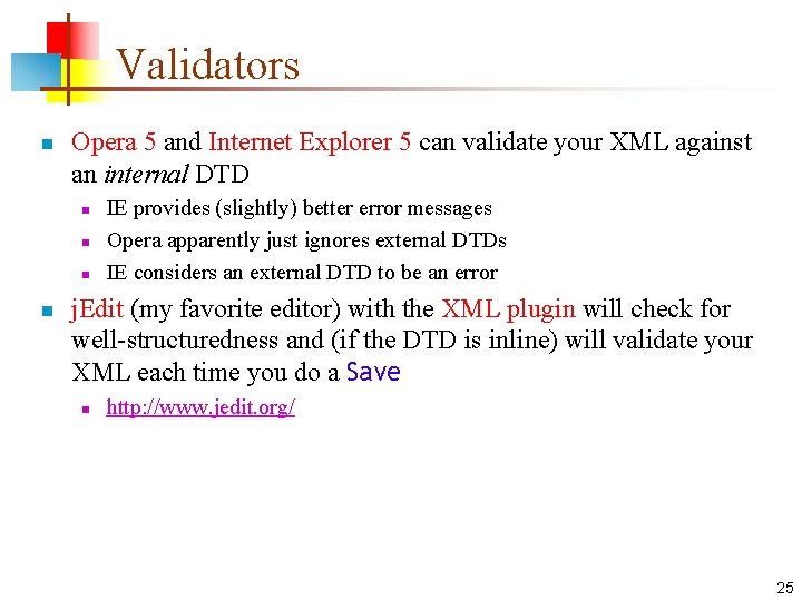 Validators n Opera 5 and Internet Explorer 5 can validate your XML against an