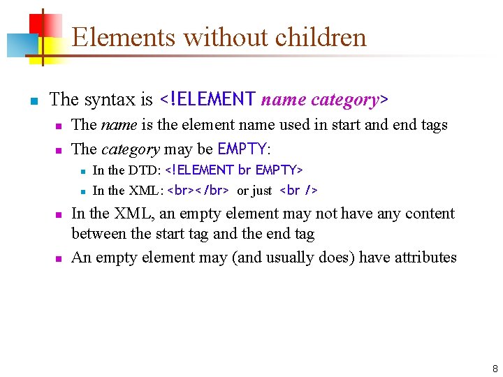 Elements without children n The syntax is <!ELEMENT name category> n n The name