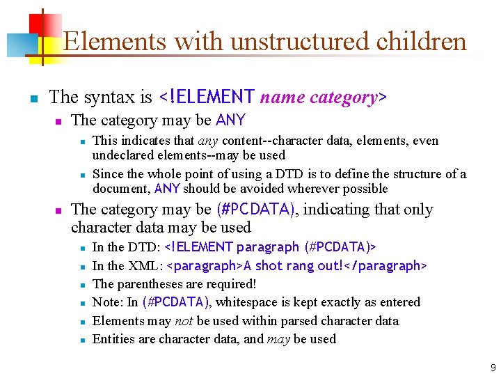 Elements with unstructured children n The syntax is <!ELEMENT name category> n The category