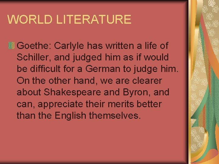 WORLD LITERATURE Goethe: Carlyle has written a life of Schiller, and judged him as
