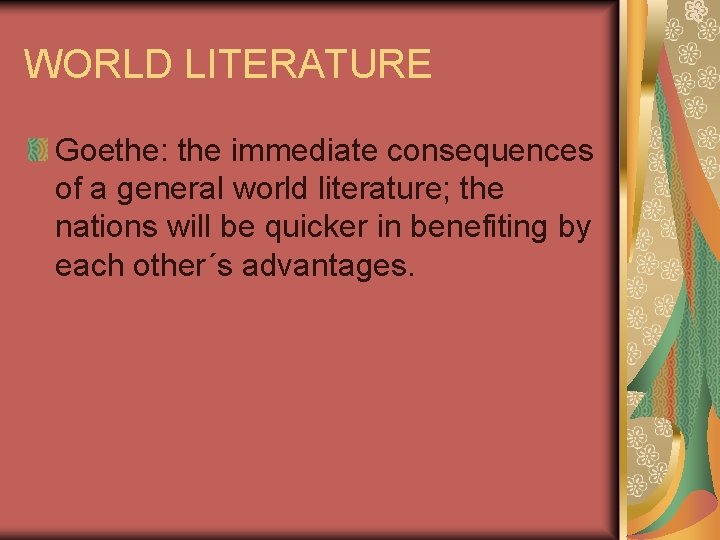 WORLD LITERATURE Goethe: the immediate consequences of a general world literature; the nations will