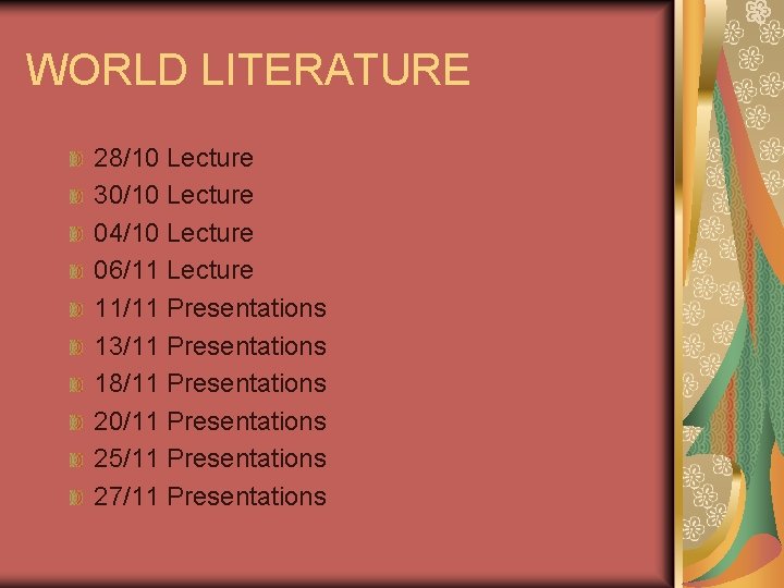 WORLD LITERATURE 28/10 Lecture 30/10 Lecture 04/10 Lecture 06/11 Lecture 11/11 Presentations 13/11 Presentations