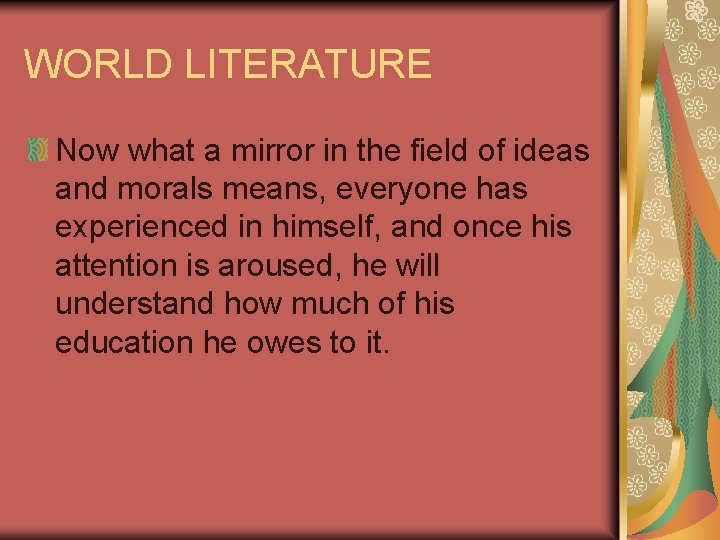 WORLD LITERATURE Now what a mirror in the field of ideas and morals means,