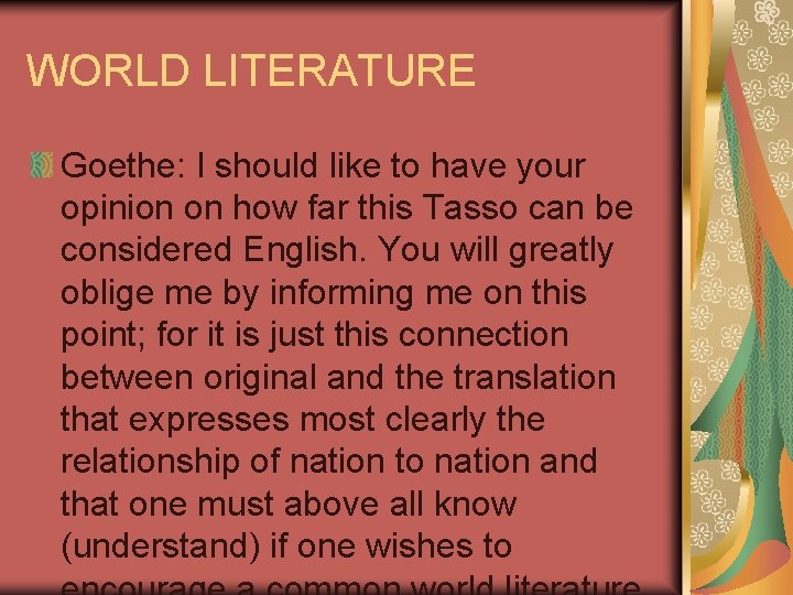 WORLD LITERATURE Goethe: I should like to have your opinion on how far this