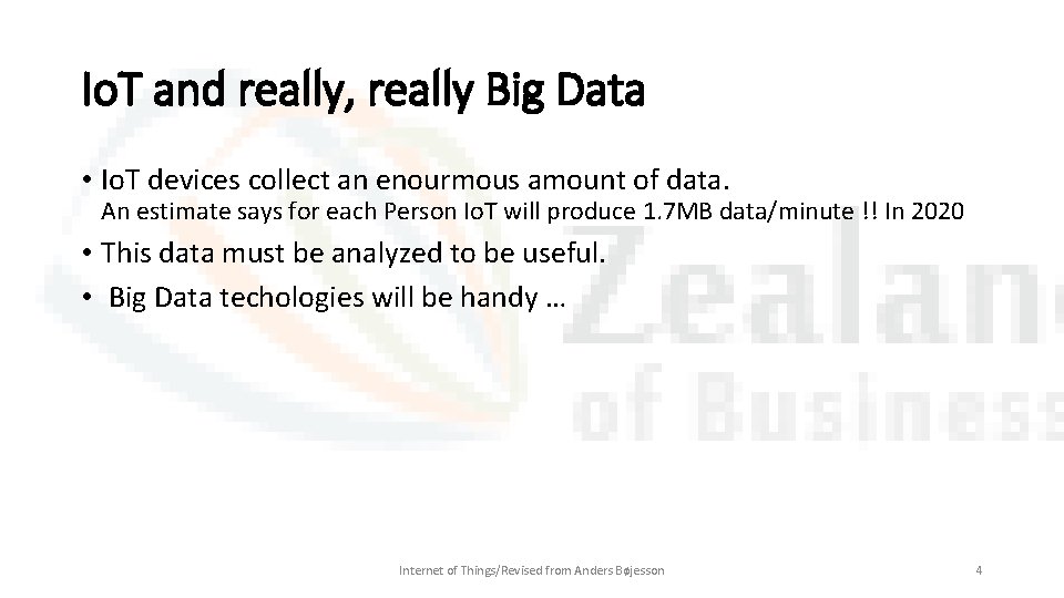 Io. T and really, really Big Data • Io. T devices collect an enourmous