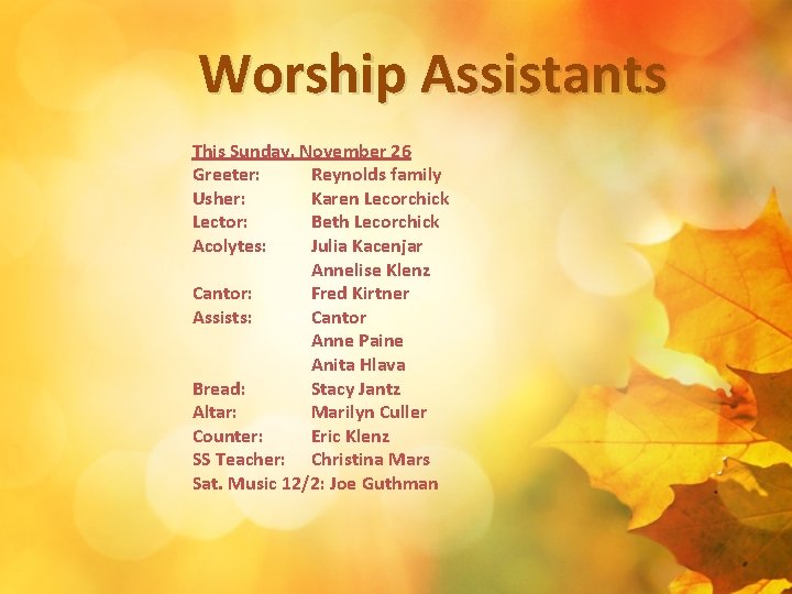 Worship Assistants This Sunday, November 26 Greeter: Reynolds family Usher: Karen Lecorchick Lector: Beth
