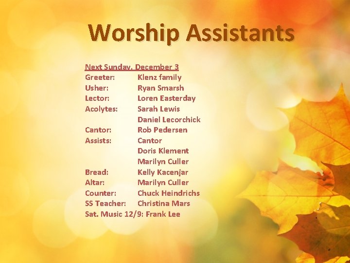 Worship Assistants Next Sunday, December 3 Greeter: Klenz family Usher: Ryan Smarsh Lector: Loren