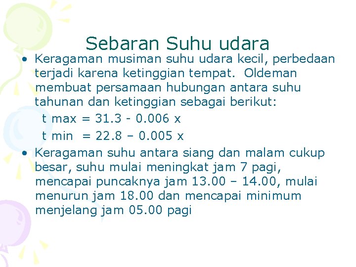 Sebaran Suhu udara • Keragaman musiman suhu udara kecil, perbedaan terjadi karena ketinggian tempat.