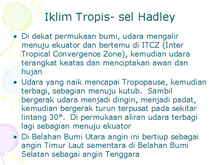 Iklim Tropis- sel Hadley • Di dekat permukaan bumi, udara mengalir menuju ekuator dan