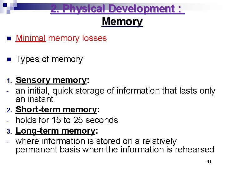 2. Physical Development : Memory n Minimal memory losses n Types of memory 1. 2. Physical Development : Memory n Minimal memory losses n Types of memory 1.