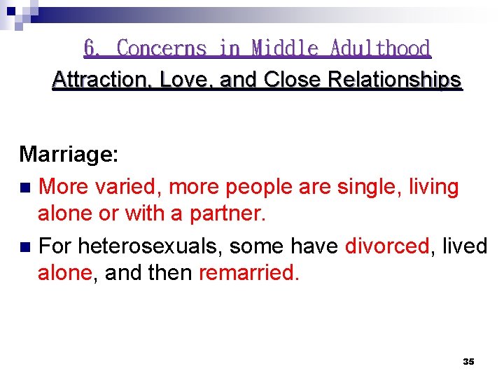 6. Concerns in Middle Adulthood Attraction, Love, and Close Relationships Marriage: n More varied, 6. Concerns in Middle Adulthood Attraction, Love, and Close Relationships Marriage: n More varied,