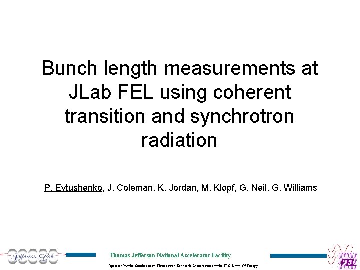 Bunch length measurements at JLab FEL using coherent transition and synchrotron radiation P. Evtushenko,