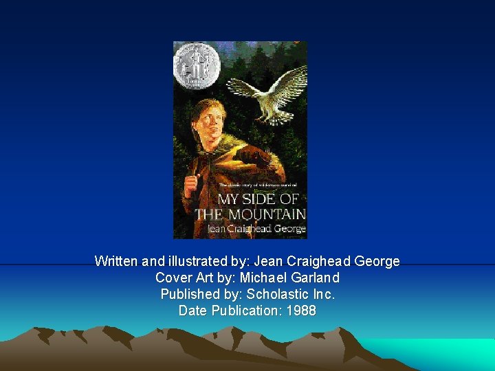 Written and illustrated by: Jean Craighead George Cover Art by: Michael Garland Published by: